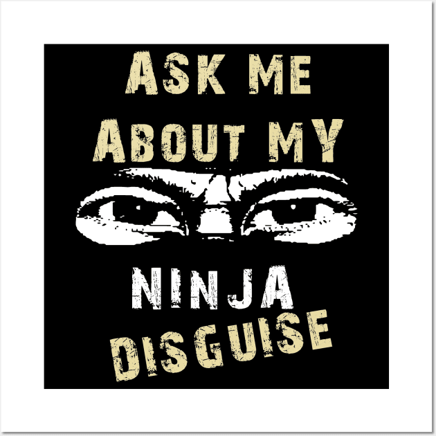 Ask Me About My Ninja Disguise Wall Art by Sofiia Golovina